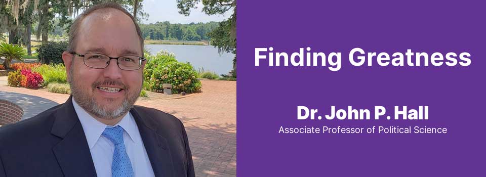 Finding Greatness: Dr. John P. Hall, Associate Professor of Political Science